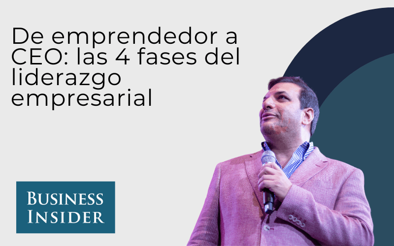 Business Insider MX: De emprendedor a CEO — las 4 fases del liderazgo